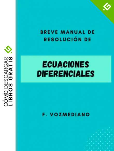 Manual de resoluci&oacute;n de ECUACIONES DIFERENCIALES: Breve y Completo (Esenciales de Matem&aacute;ticas)