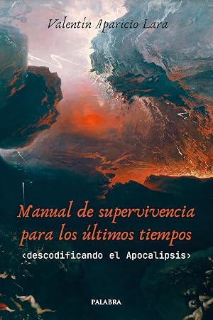 Manual de supervivencia para los &uacute;ltimos tiempos: Descodificando el Apocalipsis (Mundo y cristianismo)