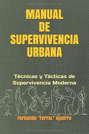 Manual de Supervivencia Urbana: T&eacute;cnicas y T&aacute;cticas de Supervivencia Moderna