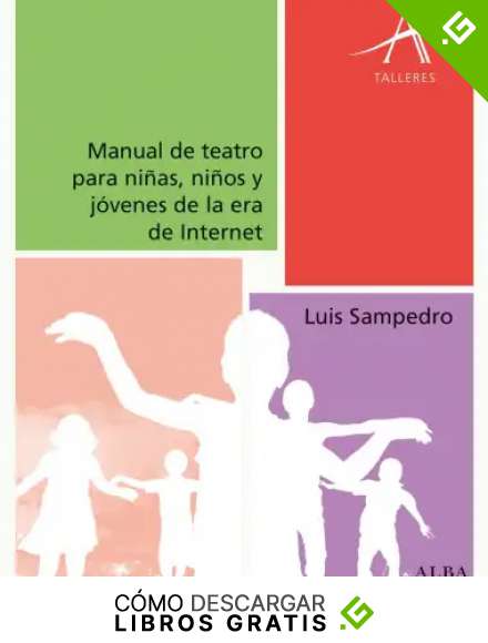 Manual de teatro para ni&ntilde;as, ni&ntilde;os y j&oacute;venes de la era de Internet (Talleres)
