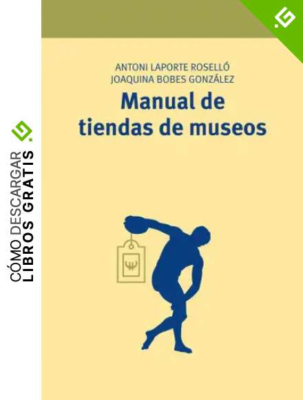Manual de tiendas de museos: 17 (Manuales de Muse&iacute;stica, Patrimonio y Turismo Cultural)
