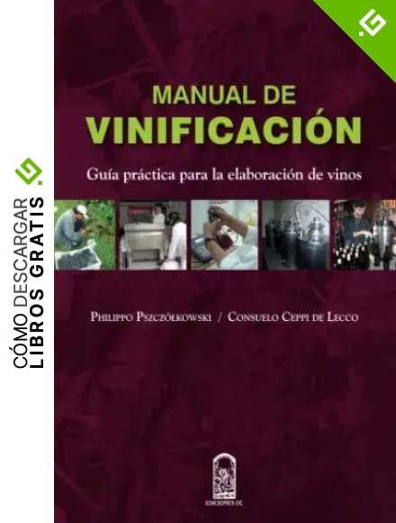 Manual de vinificaci&oacute;n: Gu&iacute;a Pr&aacute;ctica Para La Elaboraci&oacute;n De Vinos