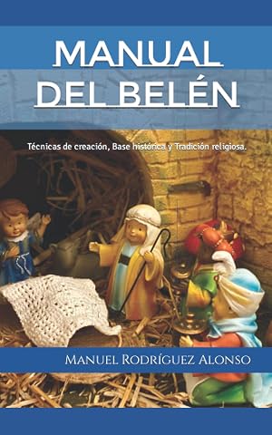 Manual del Bel&eacute;n: T&eacute;cnicas de creaci&oacute;n, Base hist&oacute;rica y Tradici&oacute;n religiosa.