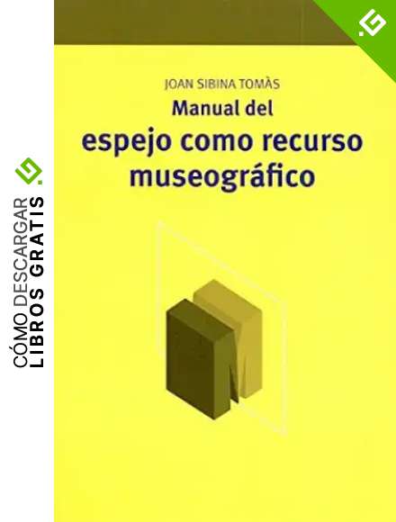 Manual del espejo como recurso museogr&aacute;fico: 12 (Manuales de Muse&iacute;stica, Patrimonio y Turismo Cultural)