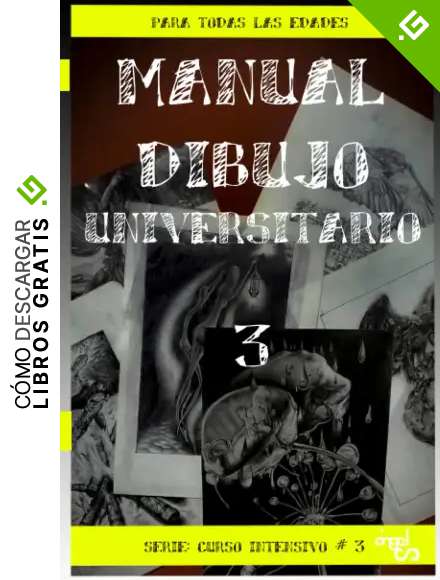 MANUAL DIBUJO UNIVERSITARIO; PARA TODAS LAS EDADES: CURSO INTENSIVO #3