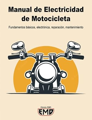 Manual Electricidad de Motocicletas: Fundamentos b&aacute;sicos, electr&oacute;nica, reparaci&oacute;n, mantenimiento