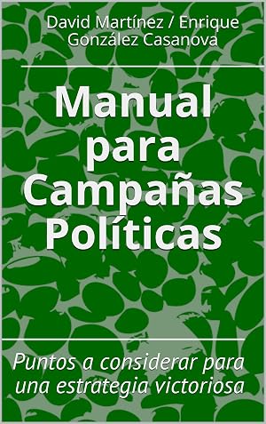 Manual para Campa&ntilde;as Pol&iacute;ticas: Puntos a considerar para una estrategia victoriosa (Manuales GALMA)