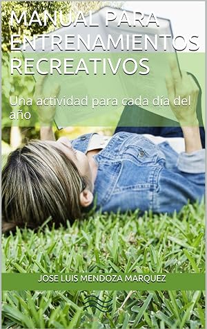 Manual para Entrenamientos Recreativos: Una actividad para cada d&iacute;a del a&ntilde;o