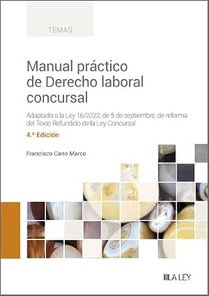 Manual pr&aacute;ctico de Derecho laboral concursal (4.&ordf; Edici&oacute;n). Adaptado a la Ley 16/2022, de 5 de septiembre, de reforma del Texto Refundido de la Ley Concursal