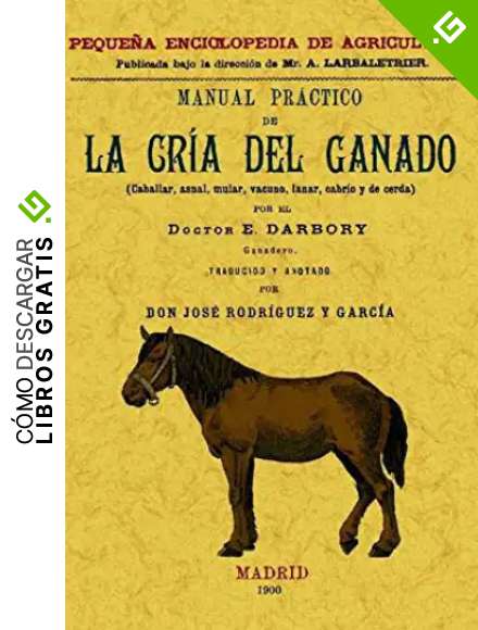Manual Practico de La Cria Del Ganado (Caballar, Asnal, Vacuno, Lanas, Cabrio y de Cerda)