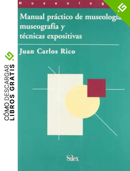 Manual pr&aacute;ctico de museolog&iacute;a, museograf&iacute;a y t&eacute;cnicas expositivas