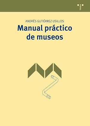 Manual pr&aacute;ctico de museos: 1 (Manuales de Muse&iacute;stica, Patrimonio y Turismo Cultural)