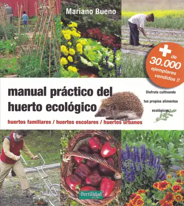 Manual pr&aacute;ctico del huerto ecol&oacute;gico: huertos familiares, huertos escolares, huertos urbanos: 8 (Gu&iacute;as para la Fertilidad de la Tierra)
