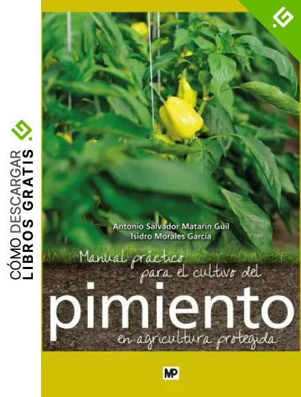 Manual pr&aacute;ctico para el cultivo del pimiento en agricultura protegida