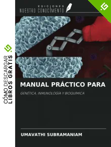 MANUAL PR&Aacute;CTICO PARA: GEN&Eacute;TICA, INMUNOLOG&Iacute;A Y BIOQU&Iacute;MICA