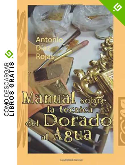 MANUAL SOBRE LA T&Eacute;CNICA DEL DORADO AL AGUA: Aprender a dorar profesionalmente