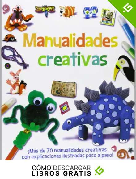 Manualidades creativas: &iexcl;M&aacute;s de 70 manualidades creativas con explicaciones ilustradas paso a paso! (Actividades y destrezas)