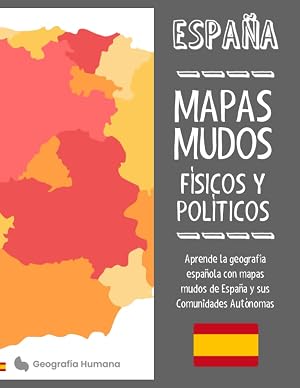 Mapas Mudos, Espa&ntilde;a: Aprende la geograf&iacute;a espa&ntilde;ola con nuestros mapas mudos f&iacute;sicos y pol&iacute;ticos de Espa&ntilde;a y sus Comunidades Aut&oacute;nomas. (Geograf&iacute;a Humana: Espa&ntilde;a)