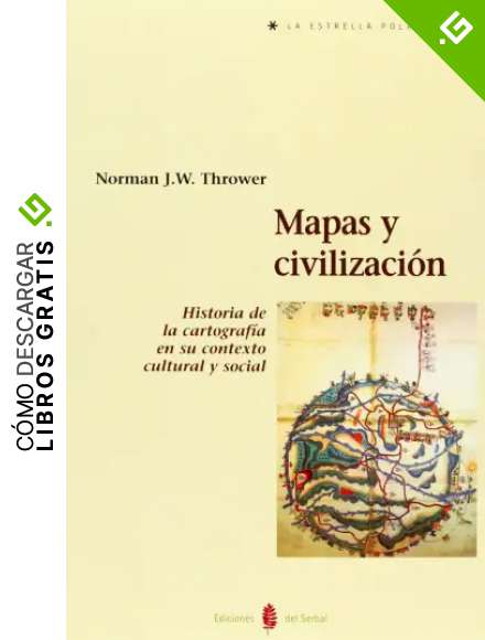Mapas y civilizaci&oacute;n: Historia de la cartograf&iacute;a en su contexto cultural y social (La estrella polar)