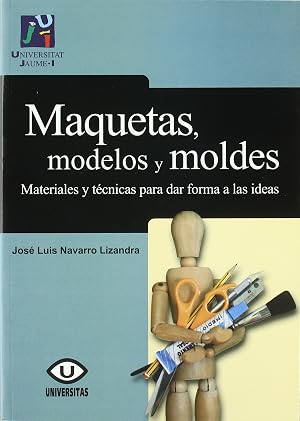 Maquetas, modelos y moldes:materiales para dar forma a las ideas: 36 (Treballs d'Inform&agrave;tica i Tecnologia)