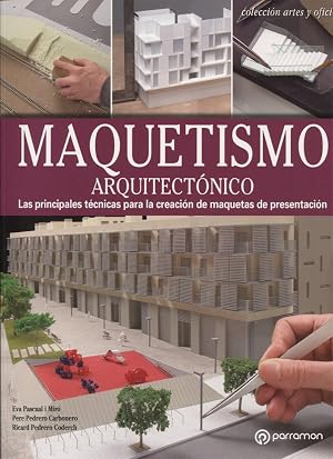 Maquetismo arquitect&oacute;nico: Las principales t&eacute;cnicas para la creaci&oacute;n de maquetas de presentaci&oacute;n (Arte y Oficios)