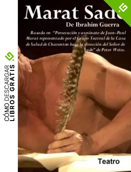 Marat Sade: Basado en "Persecucion y asesinato de Jean Paul Marat tal como fue representado en el Sanatorio de Charenton por el Marques de Sade" de Peter Weiss.: Volume 1 (Ibrahim Guerra, Teatro)