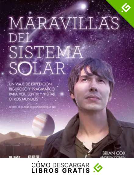 Maravillas del Sistema Solar: Un viaje de expedici&oacute;n riguroso y pragm&aacute;tico para ver, sentir y visitar otros mundos: Un Viaje de Expedicion Riguroso y Pragmatico Para Ver, Sentir y Visitar Otros Mundos