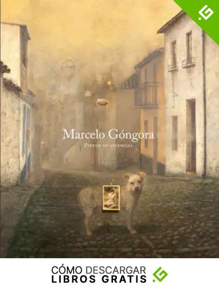 Marcelo G&oacute;ngora - Pintor de Ausencias