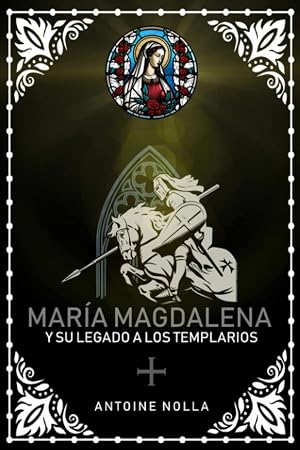 Mar&iacute;a Magdalena y su legado a los Templarios