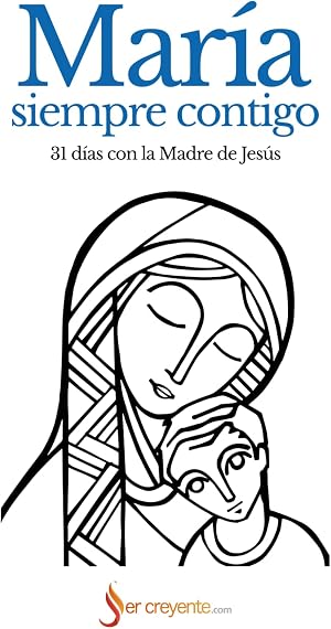 Mar&iacute;a, siempre contigo: 31 d&iacute;as con la Madre de Jes&uacute;s