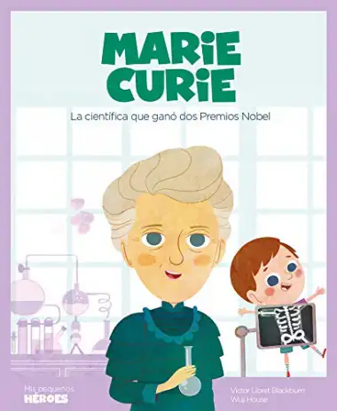 Marie Curie: La cient&iacute;fica que gan&oacute; dos Premios Nobel: 8 (Mis peque&ntilde;os h&eacute;roes)