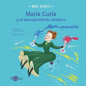Marie Curie y el descubrimiento at&oacute;mico: 2 (Mini Genios)