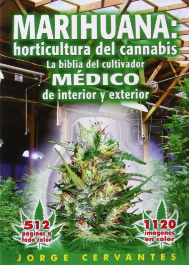 Marihuana: horticultura del cannabis. La biblia del cultivador m&eacute;dico de interior y exterior: Horticultura del Cannabis la Biblia del Cultivador Medico de Interior y Exterior