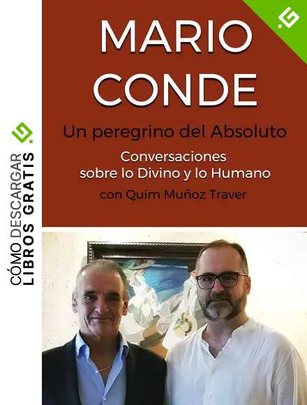 MARIO CONDE: Un peregrino del Absoluto: Conversaciones sobre lo Divino y lo Humano con Quim Mu&ntilde;oz Traver