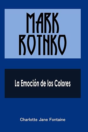 Mark Rothko: La Emoci&oacute;n de los Colores