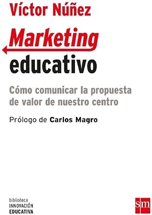 Marketing educativo: C&oacute;mo comunicar la propuesta de valor de nuestro centro: 19 (Biblioteca Innovaci&oacute;n Educativa)