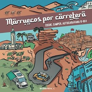 Marruecos por Carretera: En Coche, Camper, Autocaravana o 4x4: Gu&iacute;a de Viajes por Marruecos. Viaja a Marruecos por libre con 10 Rutas Incre&iacute;bles (C&oacute;mo viajar y vivir en furgoneta camper)