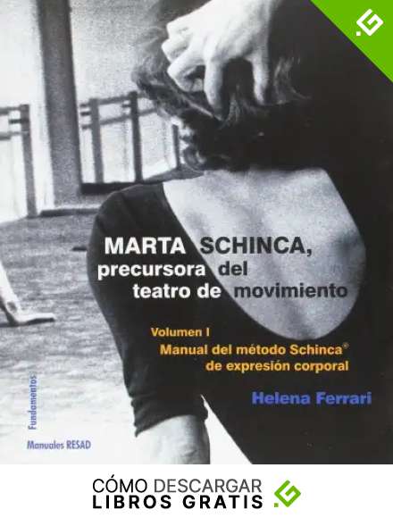 Marta Schinca. Precursora del teatro de movimiento, vol. I: Manual del m&eacute;todo Schinca de expresi&oacute;n corporal: 213 (Arte / Teor&iacute;a teatral)