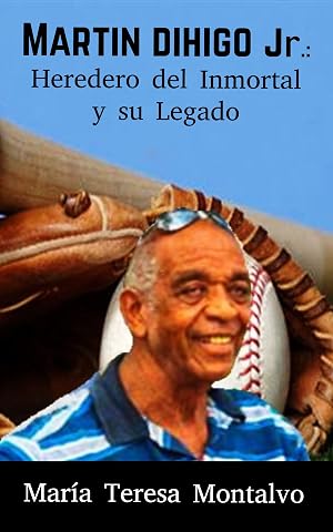 Mart&iacute;n Dihigo Jr.: Heredero del Inmortal: su Legado.