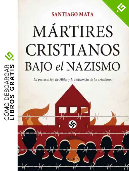 M&aacute;rtires cristianos bajo el nazismo: La persecuci&oacute;n de Hitler y la resistencia de los cristianos (Biblioteca de Historia)