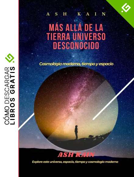 M&Aacute;S ALL&Aacute; DE LA TIERRA UNIVERSO DESCONOCIDO: Cosmolog&iacute;a moderna, tiempo y espacio