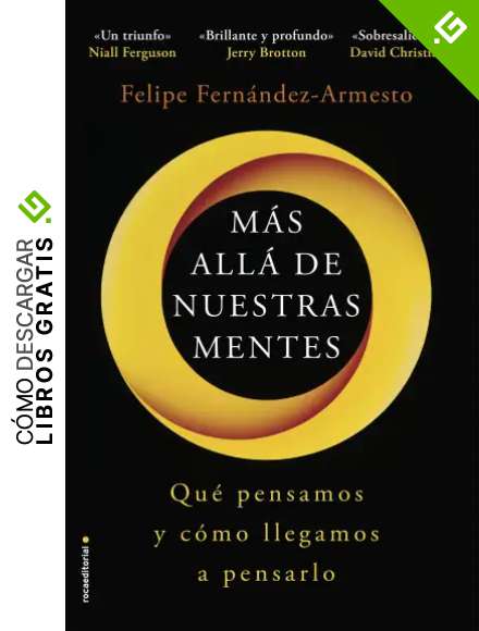 M&aacute;s all&aacute; de nuestras mentes: Qu&eacute; pensamos y c&oacute;mo llegamos a pensarlo (No Ficci&oacute;n)