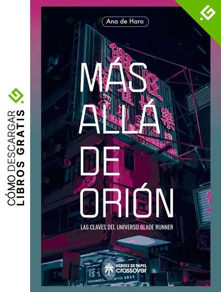 M&aacute;s all&aacute; de Ori&oacute;n: Las claves del universo Blade Runner