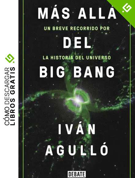 M&aacute;s all&aacute; del Big Bang: Un breve recorrido por la historia del universo (Ciencia y Tecnolog&iacute;a)