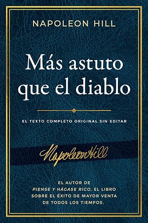 M&aacute;s Astuto Que El Diablo (Outwitting the Devil): El Texto Completo Original Sin Editar; El Autor de Piense Y H&aacute;gase Rico, El Libro Sobre El &Eacute;xito de ... Publication of the Napoleon Hill Foundation)