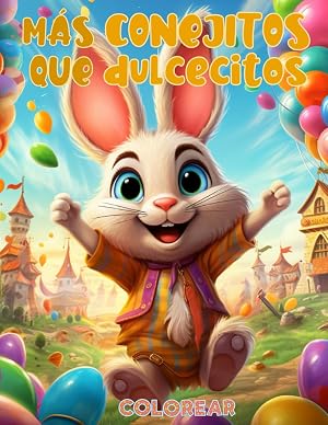 M&aacute;s Conejitos Que Dulcecitos: Libro de Colorear de Pascua para Ni&ntilde;os de 2 a 8 A&ntilde;os, Divertido y Educativo con Datos Culturales, Perfecto para Peque&ntilde;os ... de Libros para Colorear de las Celebraciones)