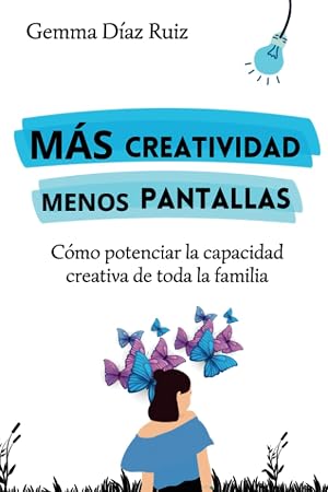 M&aacute;s Creatividad Menos Pantallas: C&oacute;mo potenciar la capacidad creativa de toda la familia