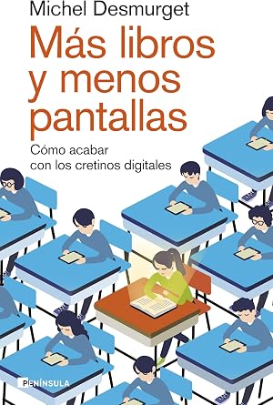 M&aacute;s libros y menos pantallas: C&oacute;mo acabar con los cretinos digitales (PENINSULA)