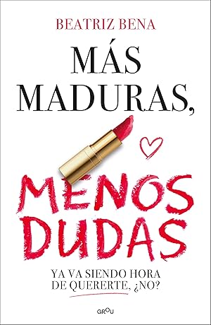 M&aacute;s maduras, menos dudas: Ya va siendo hora de quererte, &iquest;no? (GROU)