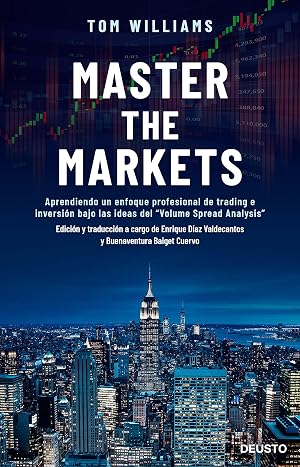 Master the Markets: Aprendiendo un enfoque profesional de trading e inversi&oacute;n bajo las ideas del "Volume Spread Analysis" (Deusto)